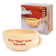 BOWL "IT'S TOO AM FOR ME"